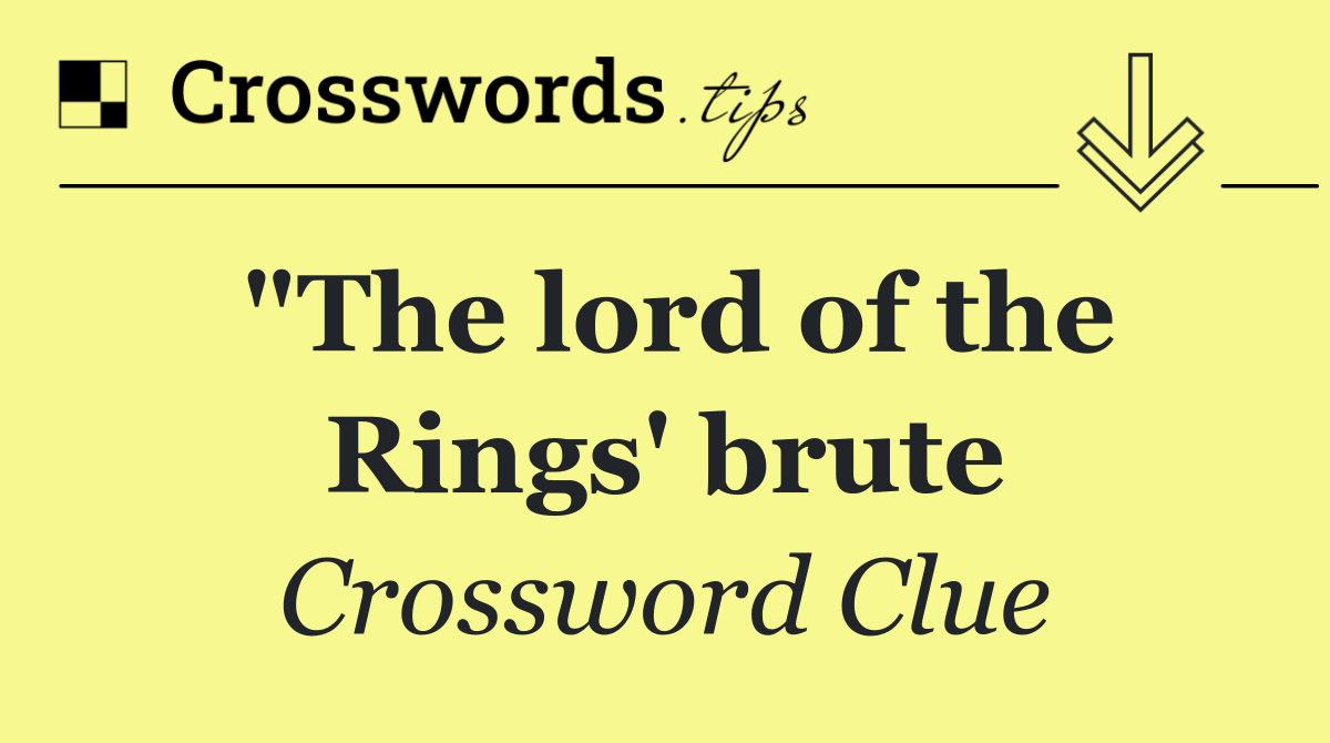 "The lord of the Rings' brute