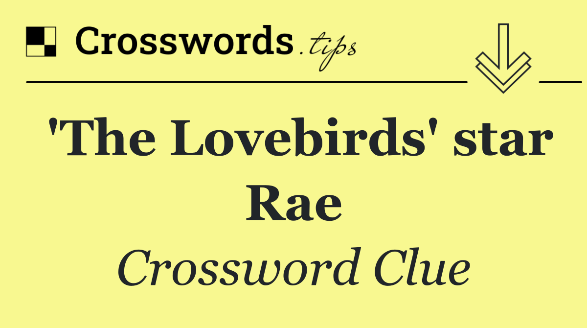 'The Lovebirds' star Rae