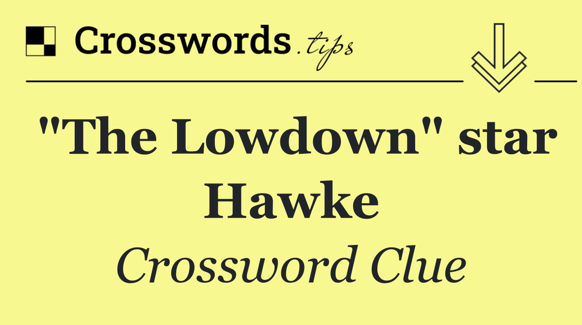 "The Lowdown" star Hawke