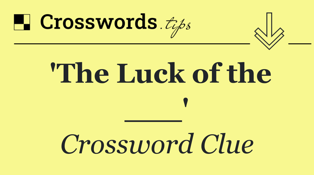 'The Luck of the ___'