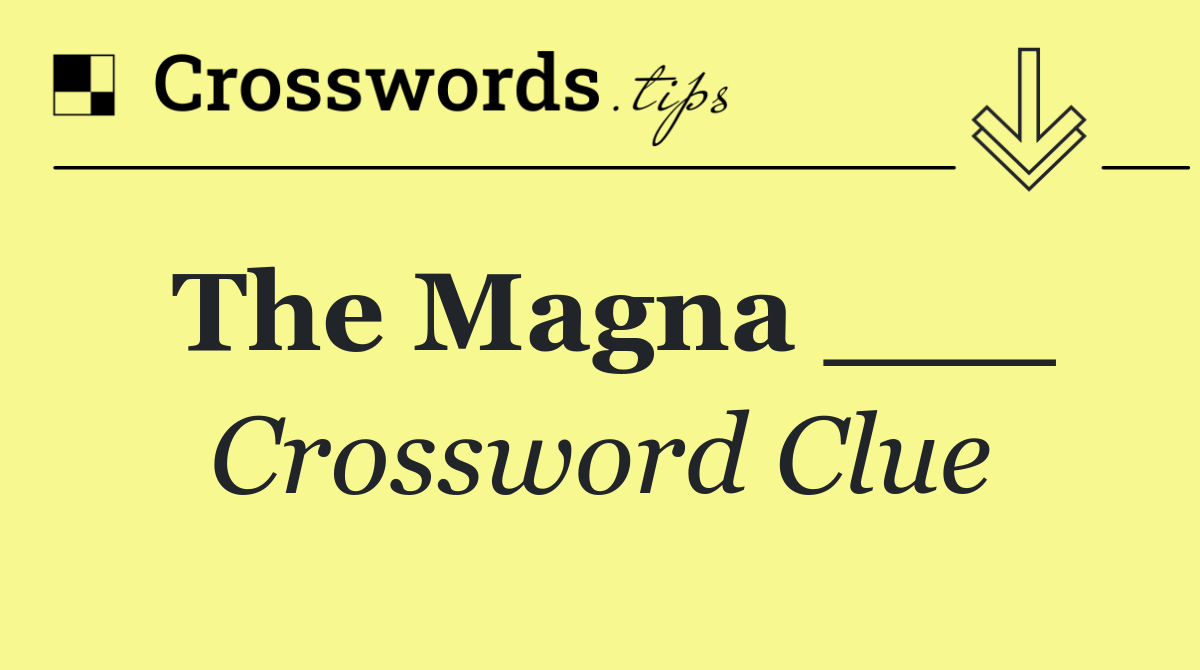 The Magna ___