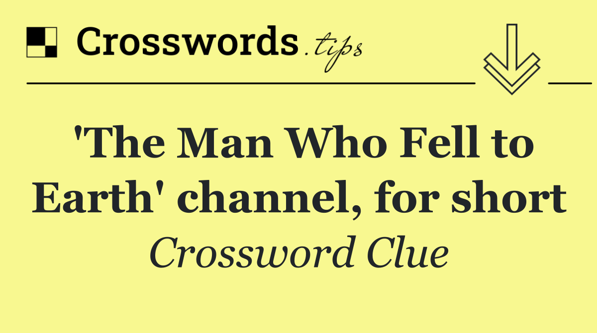 'The Man Who Fell to Earth' channel, for short