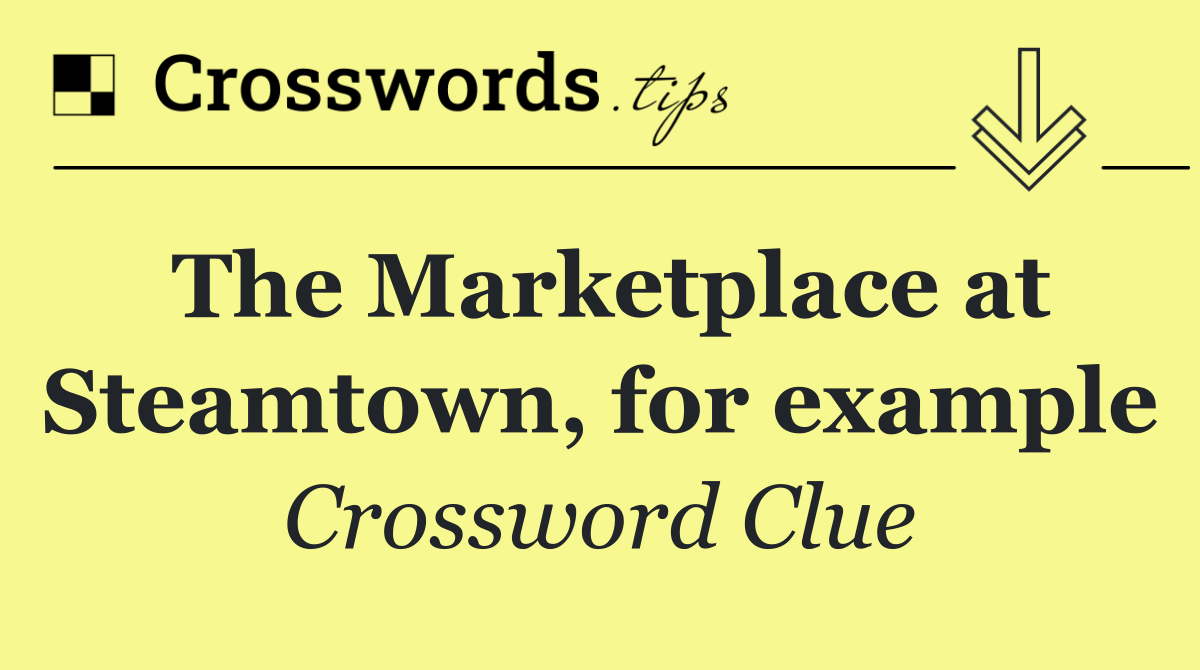 The Marketplace at Steamtown, for example