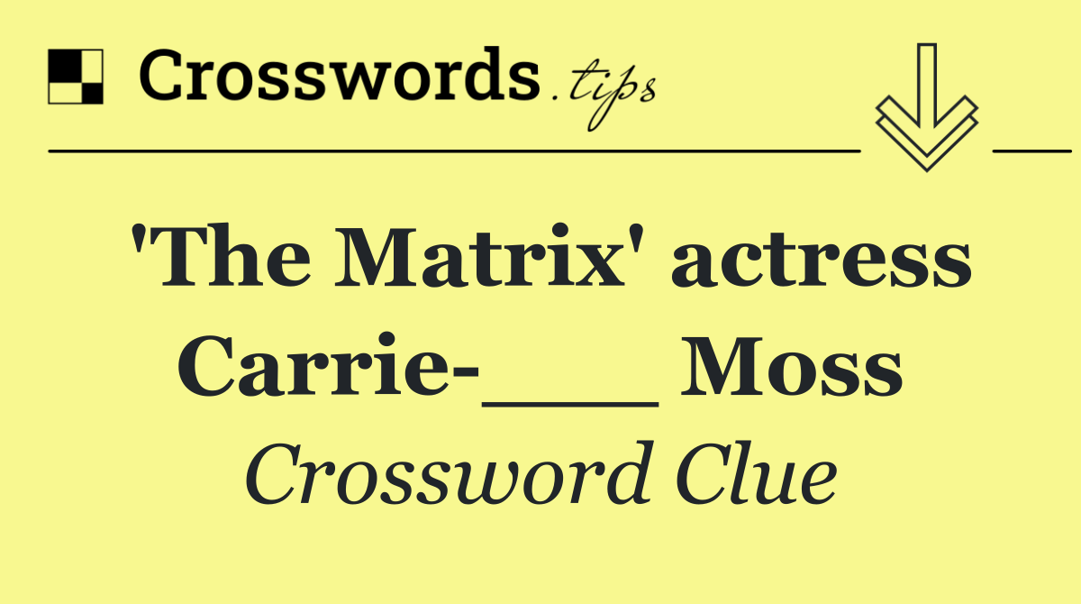 'The Matrix' actress Carrie ___ Moss