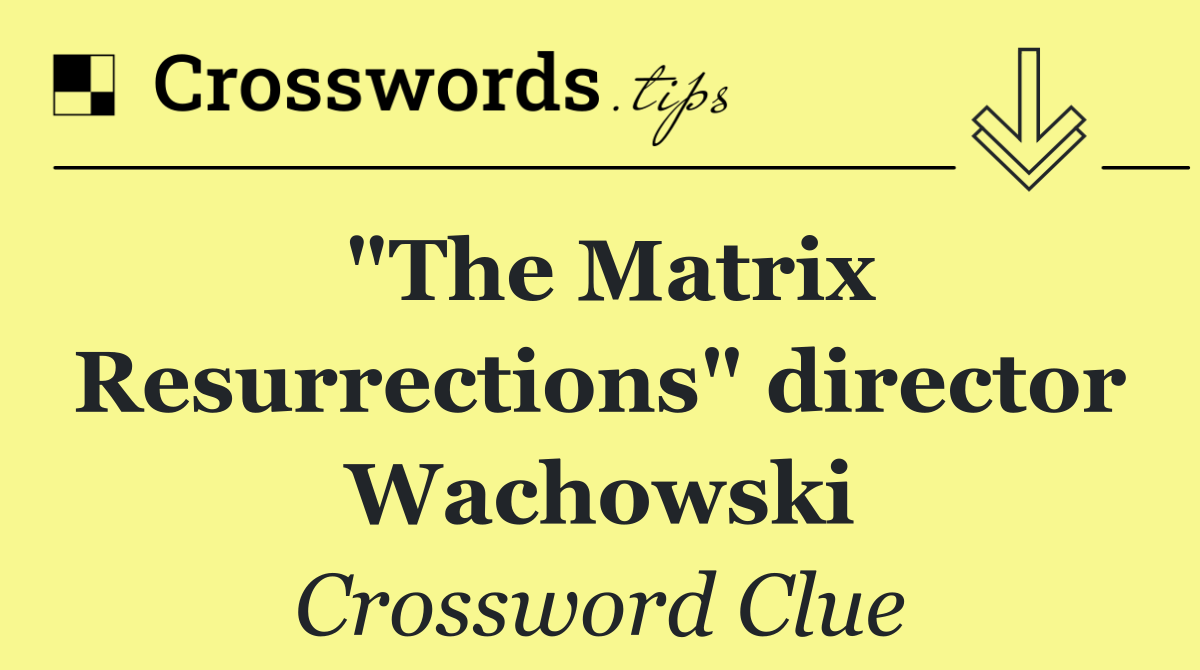 "The Matrix Resurrections" director Wachowski
