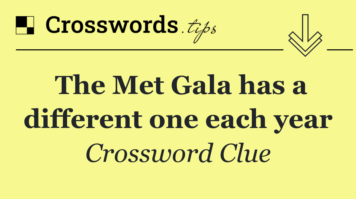 The Met Gala has a different one each year