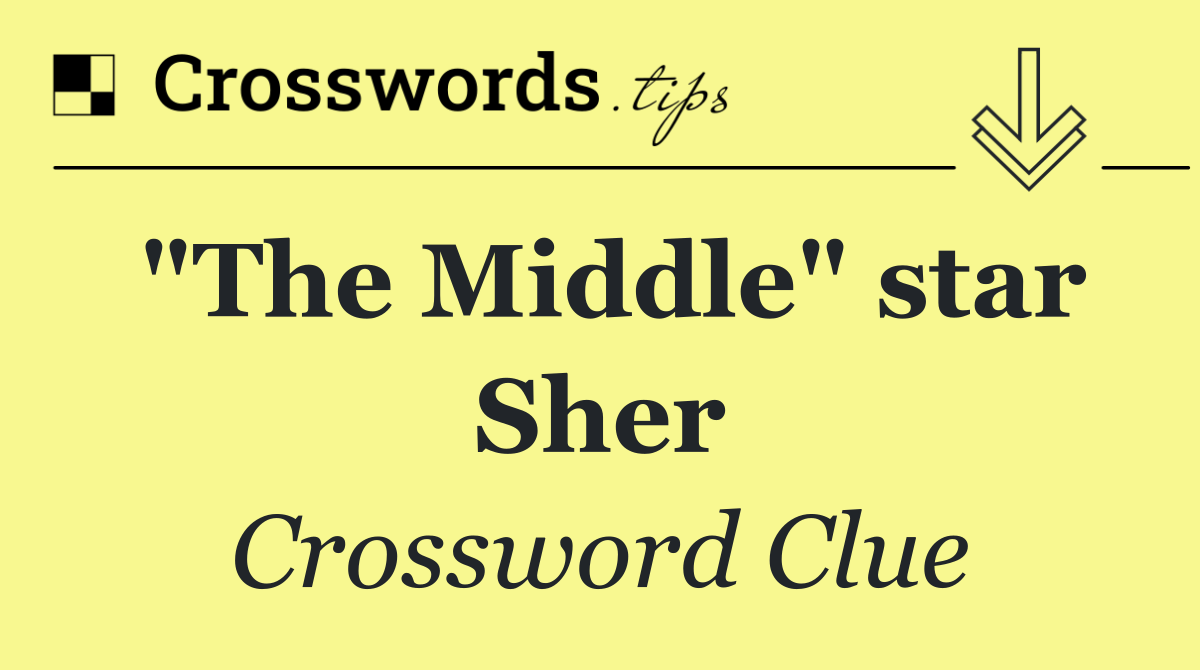 "The Middle" star Sher