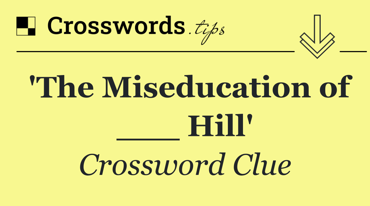 'The Miseducation of ___ Hill'