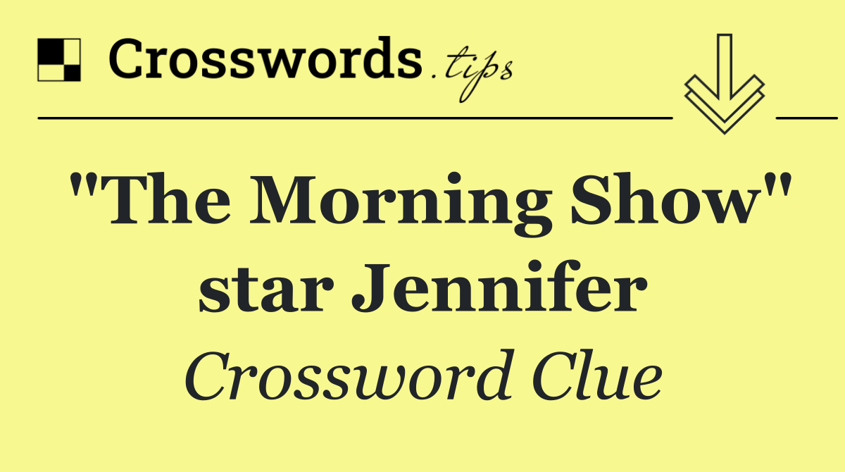 "The Morning Show" star Jennifer