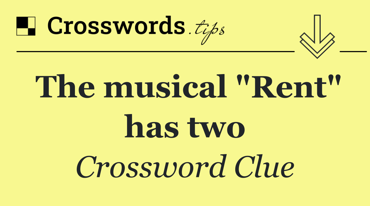 The musical "Rent" has two
