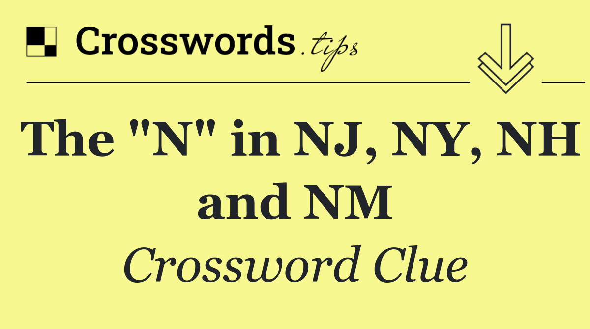 The "N" in NJ, NY, NH and NM