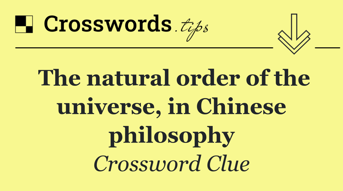 The natural order of the universe, in Chinese philosophy