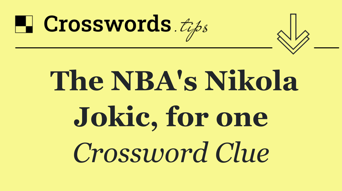 The NBA's Nikola Jokic, for one