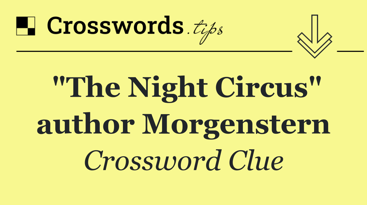 "The Night Circus" author Morgenstern