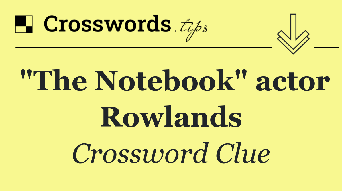 "The Notebook" actor Rowlands