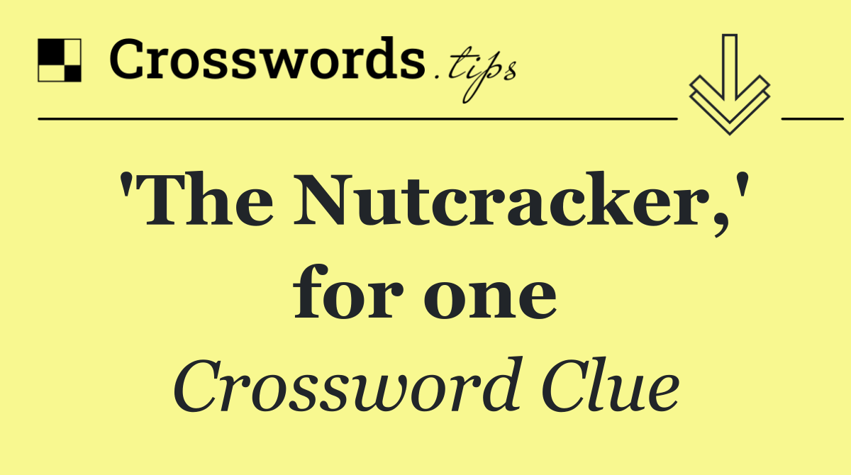 'The Nutcracker,' for one