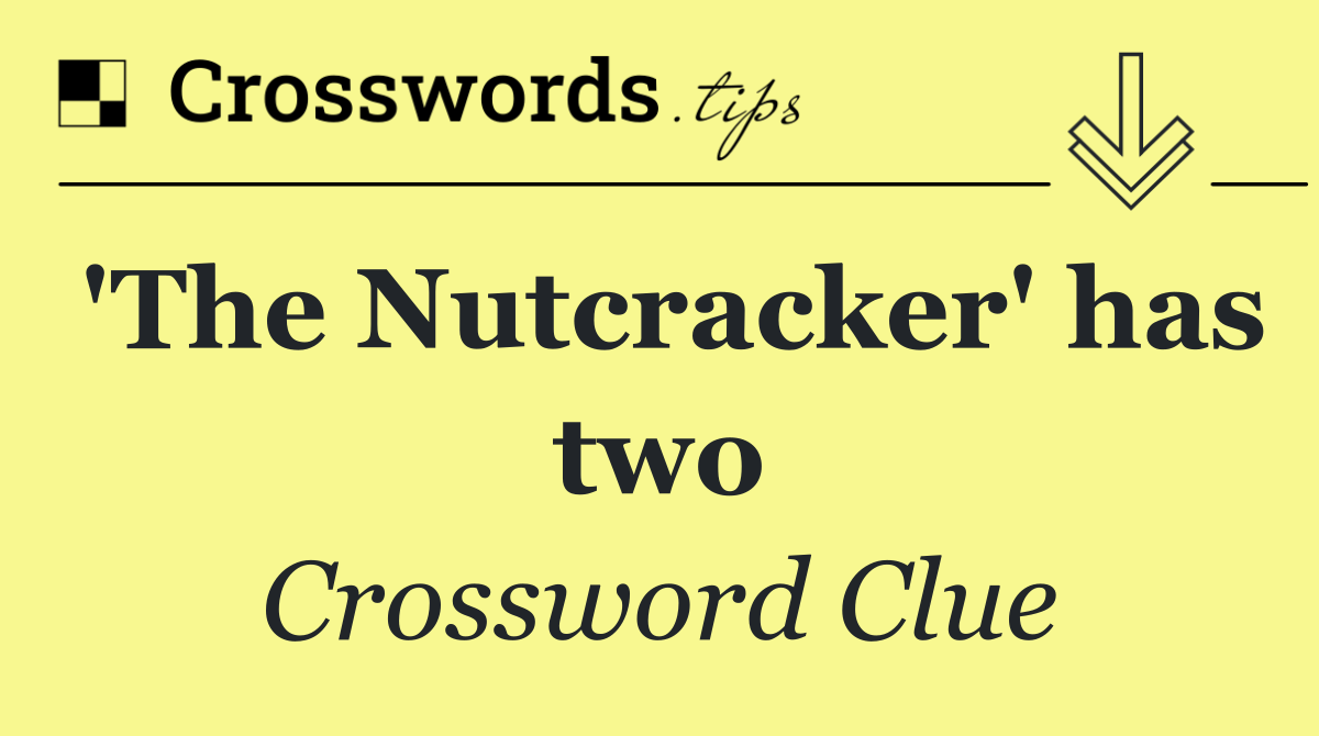 'The Nutcracker' has two