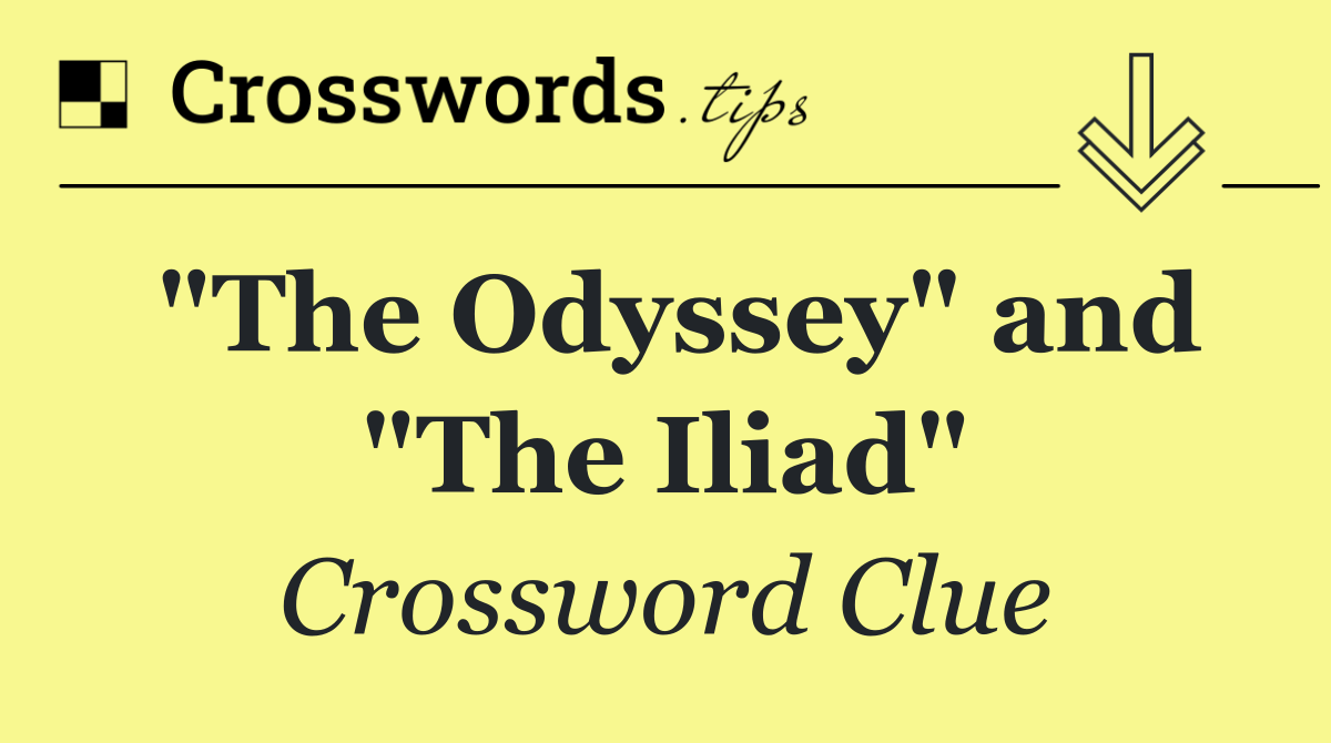 "The Odyssey" and "The Iliad"