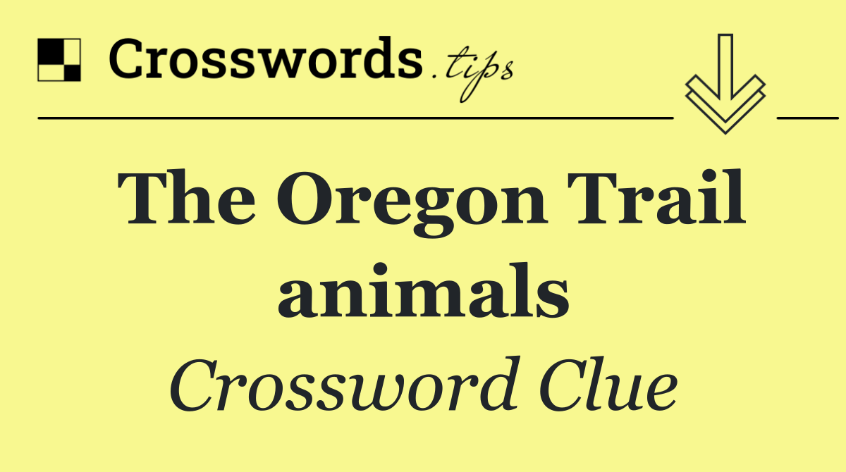 The Oregon Trail animals