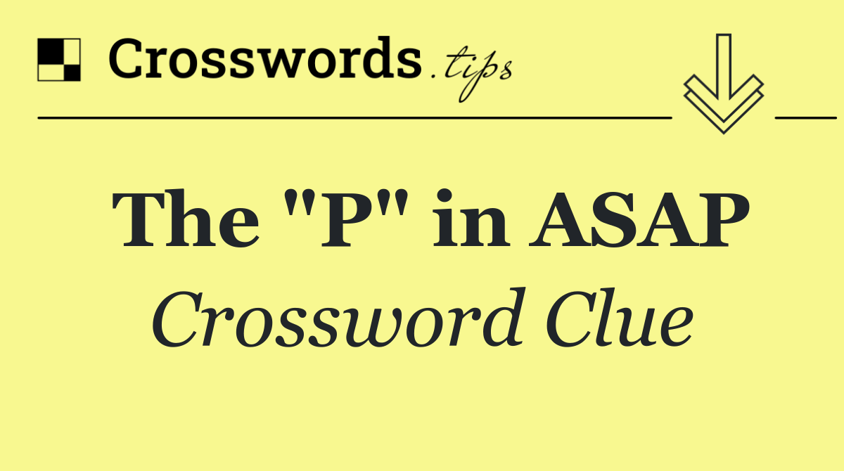 The "P" in ASAP