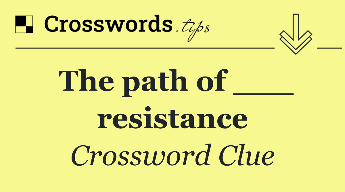 The path of ___ resistance