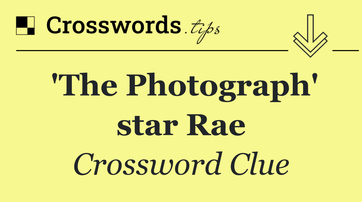 'The Photograph' star Rae