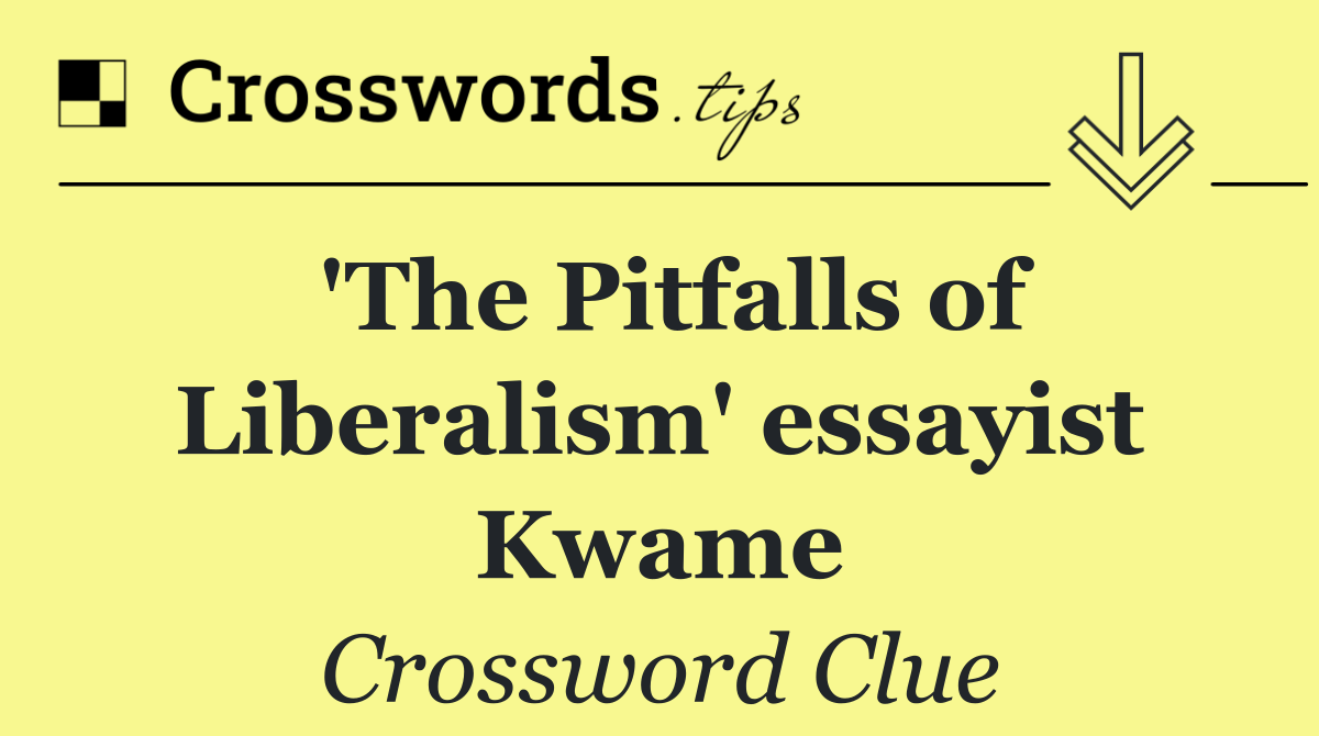 'The Pitfalls of Liberalism' essayist Kwame