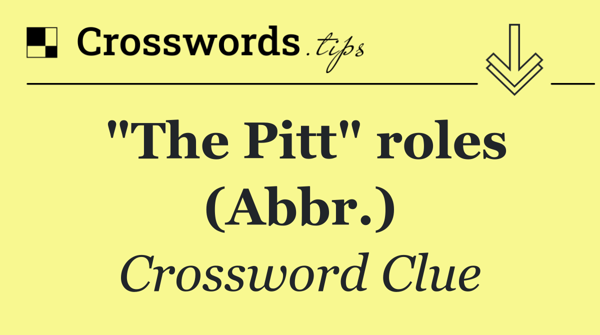 "The Pitt" roles (Abbr.)