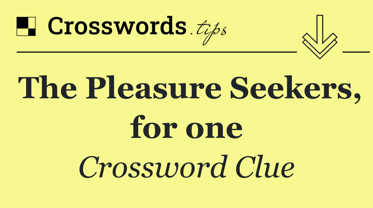 The Pleasure Seekers, for one