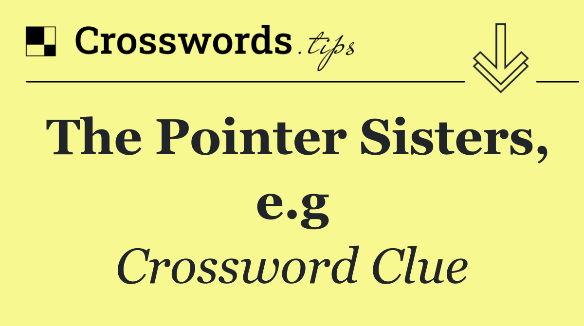The Pointer Sisters, e.g