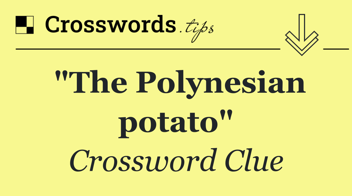 "The Polynesian potato"