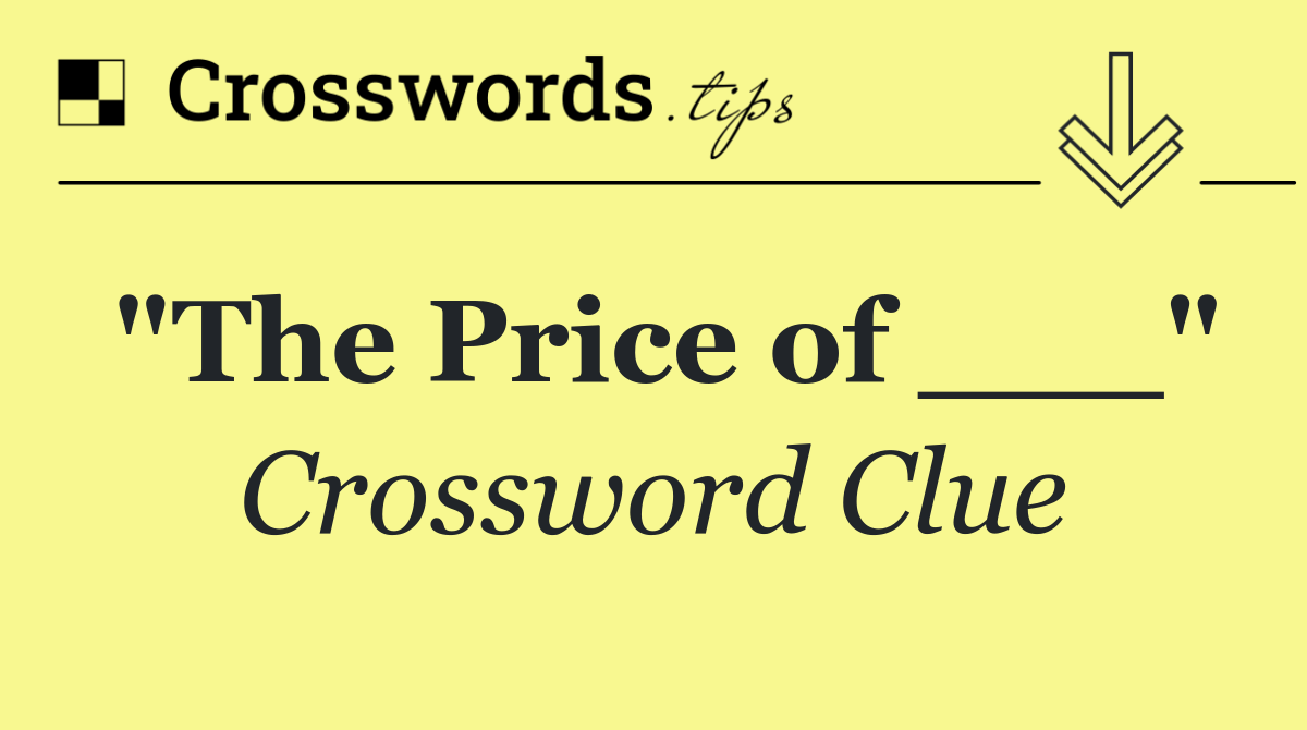 "The Price of ___"