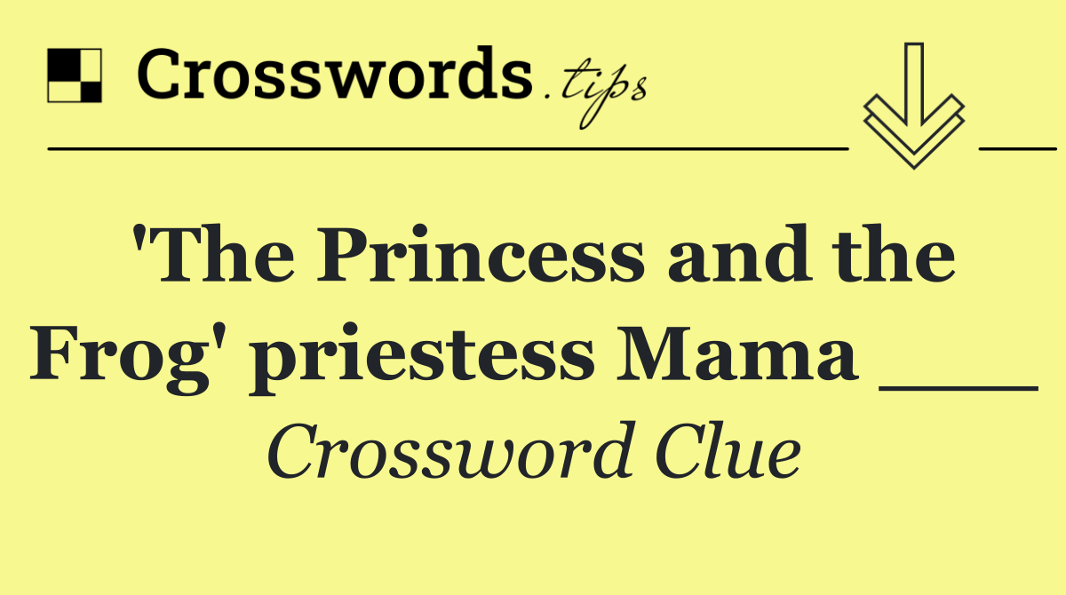 'The Princess and the Frog' priestess Mama ___