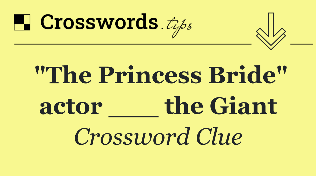 "The Princess Bride" actor ___ the Giant