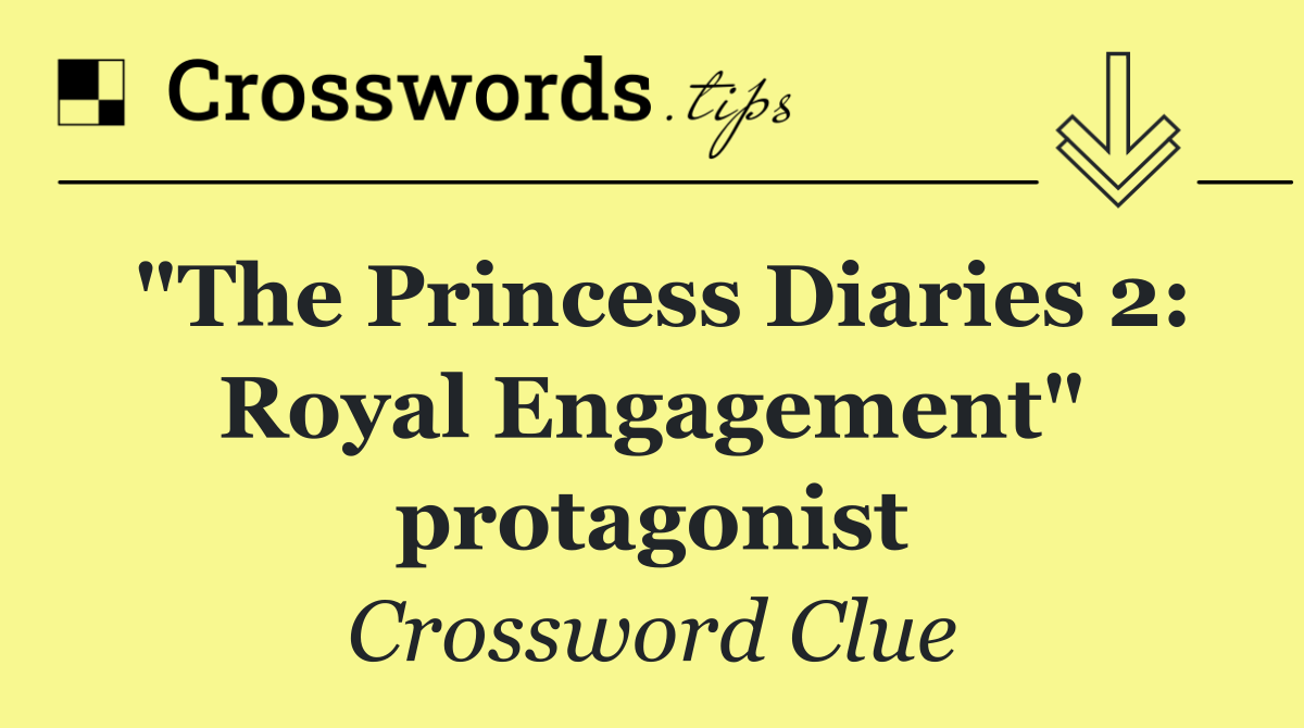 "The Princess Diaries 2: Royal Engagement" protagonist