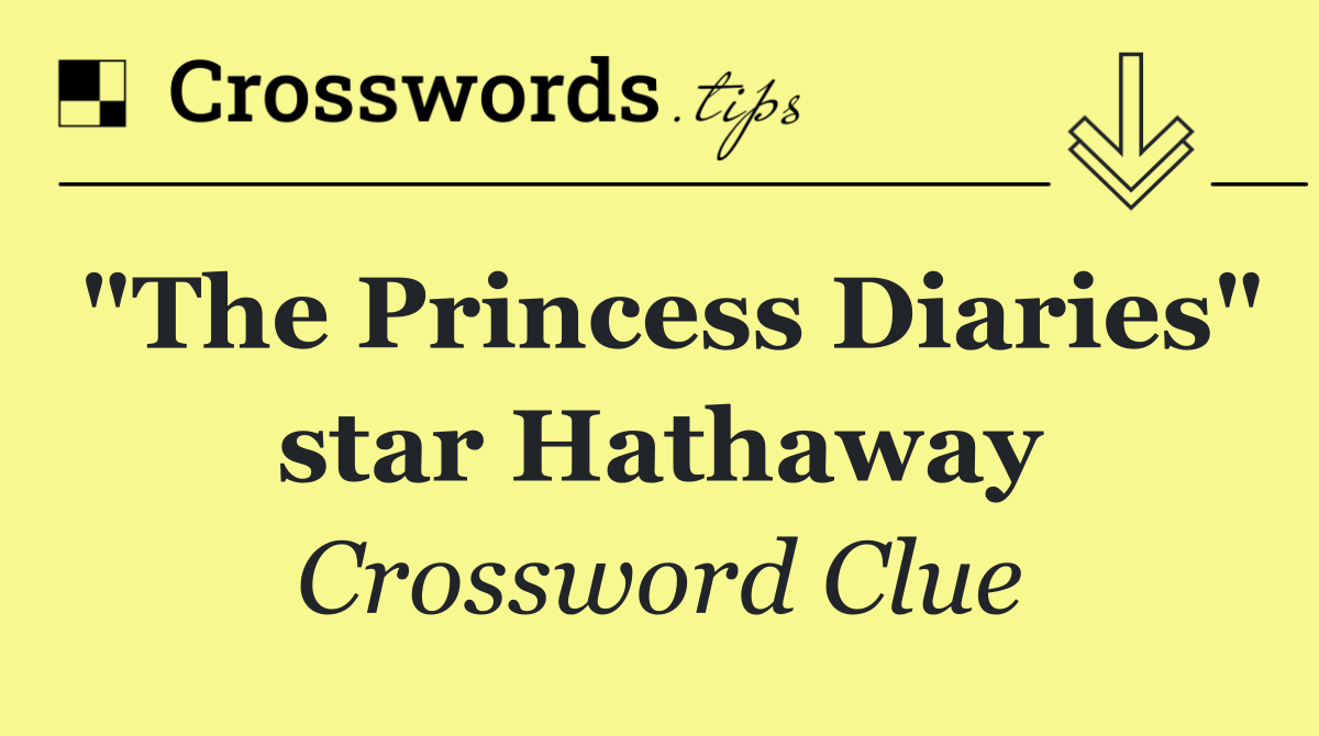 "The Princess Diaries" star Hathaway