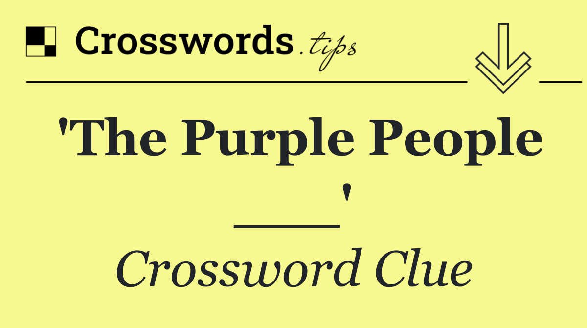 'The Purple People ___'
