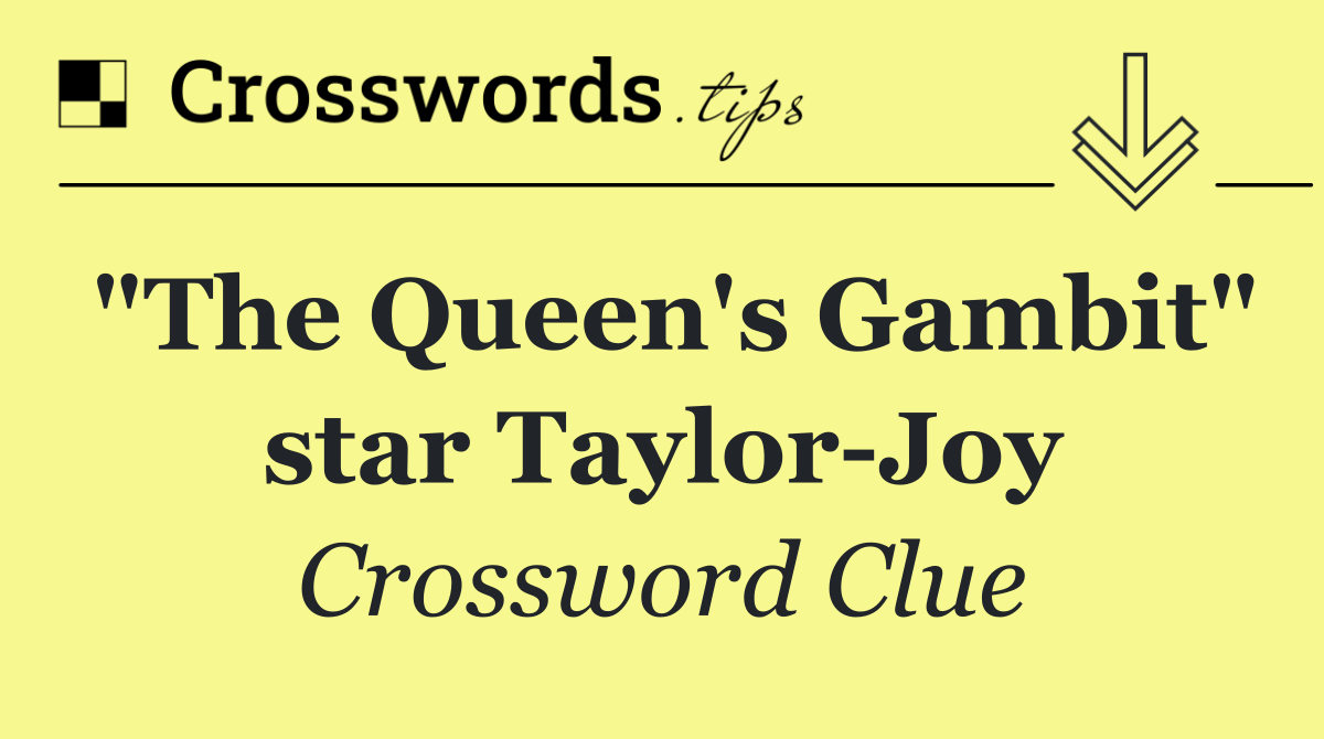 "The Queen's Gambit" star Taylor Joy
