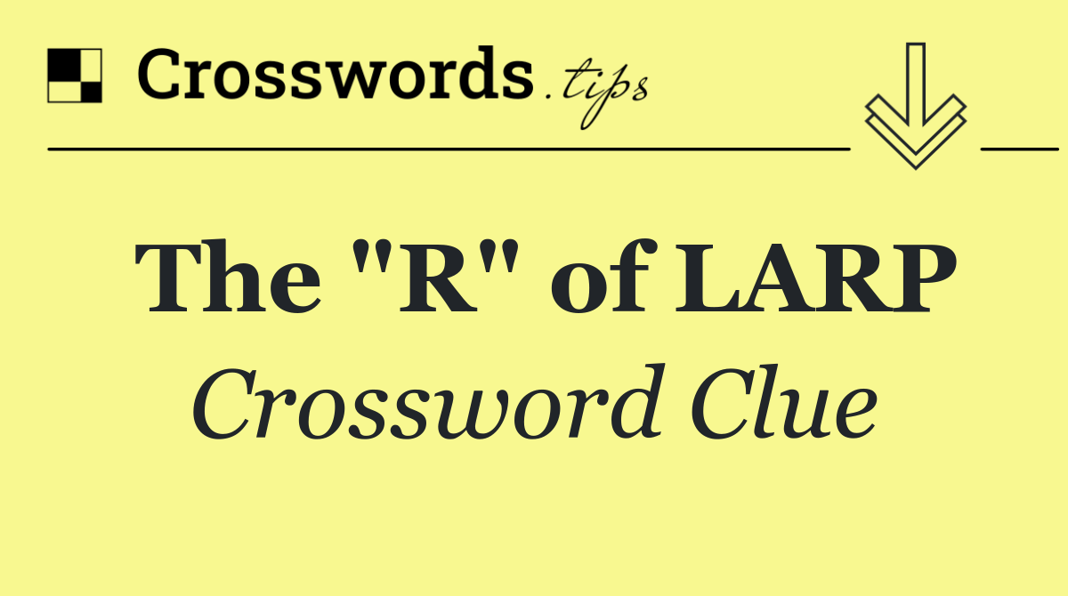 The "R" of LARP