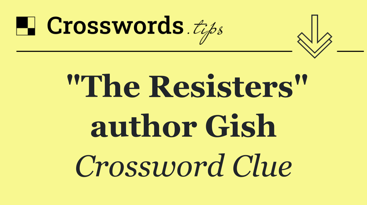 "The Resisters" author Gish