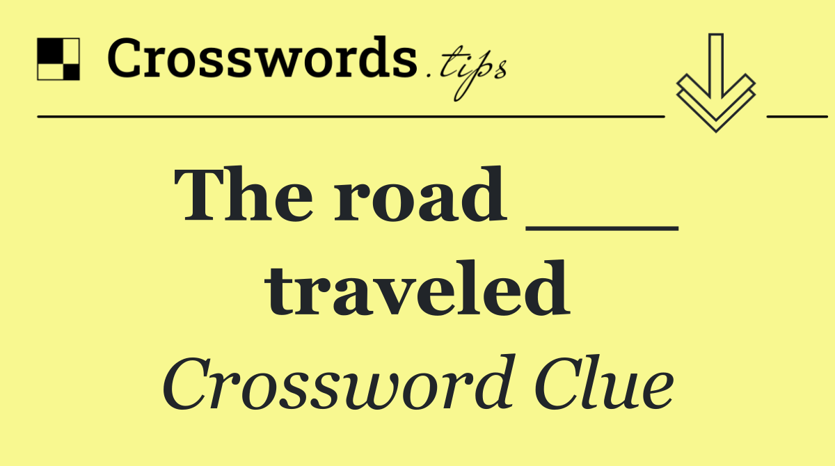The road ___ traveled