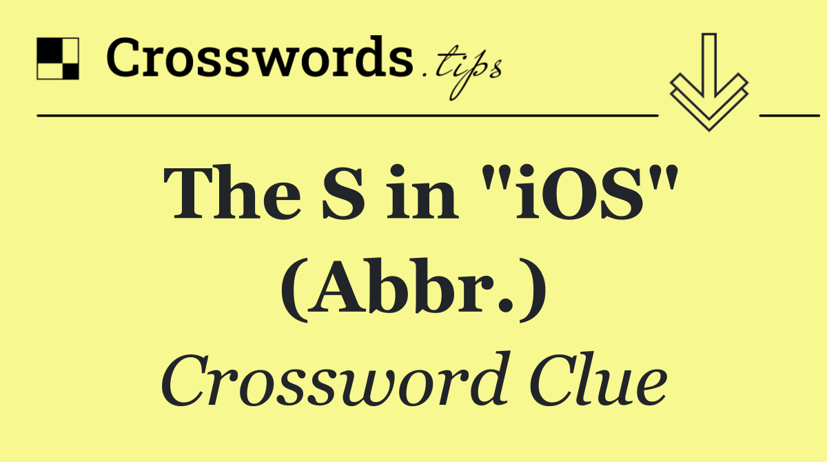 The S in "iOS" (Abbr.)