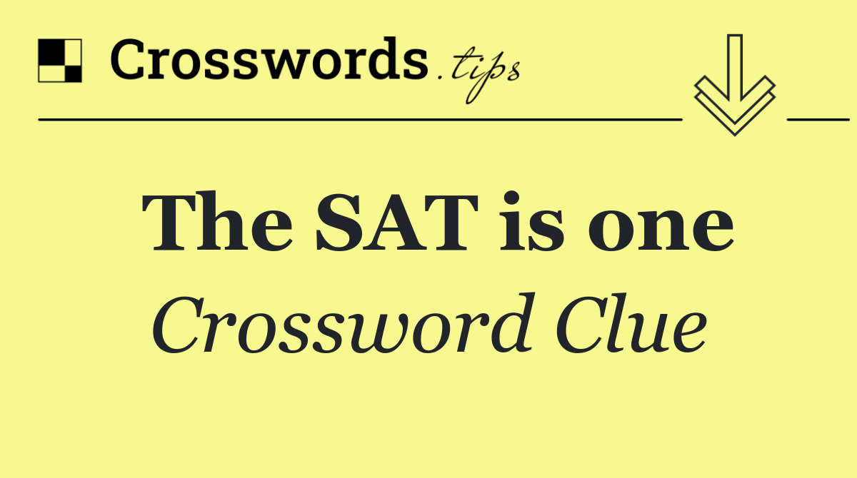 The SAT is one