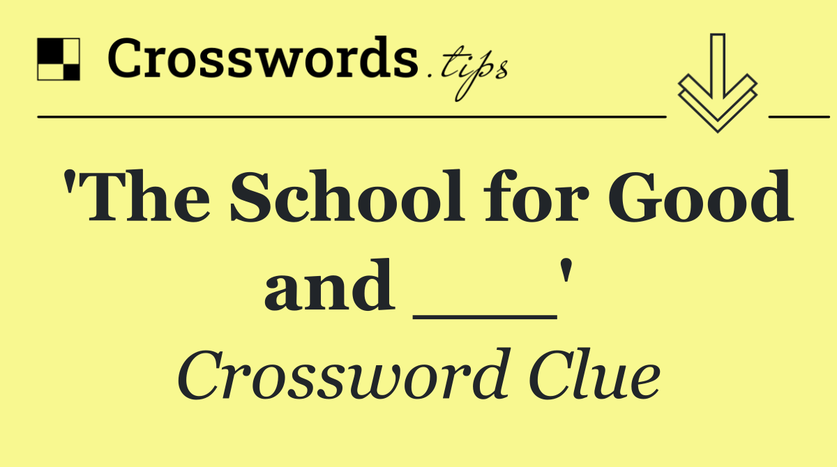 'The School for Good and ___'