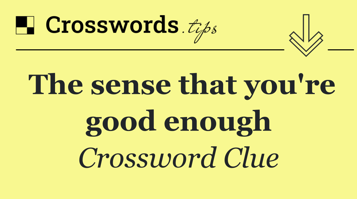 The sense that you're good enough