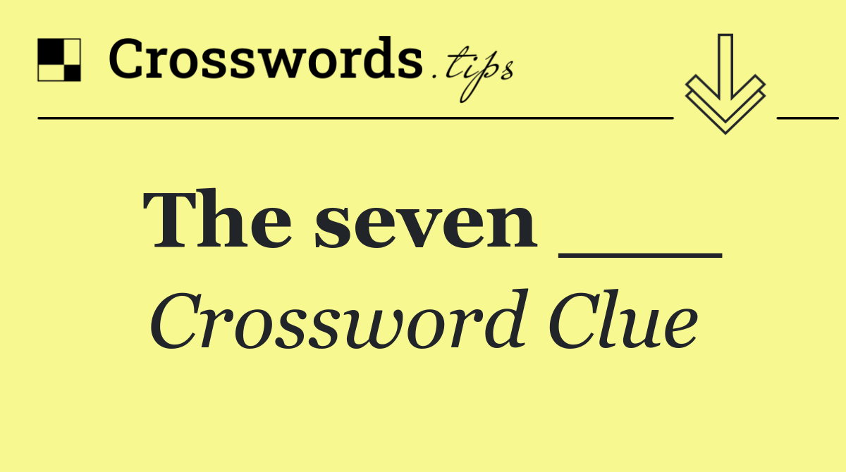 The seven ___