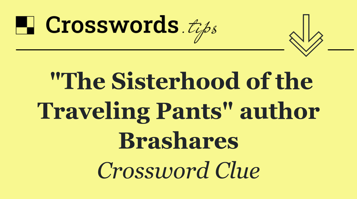 "The Sisterhood of the Traveling Pants" author Brashares