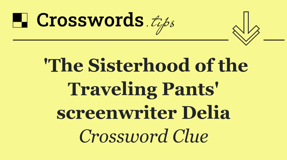 'The Sisterhood of the Traveling Pants' screenwriter Delia