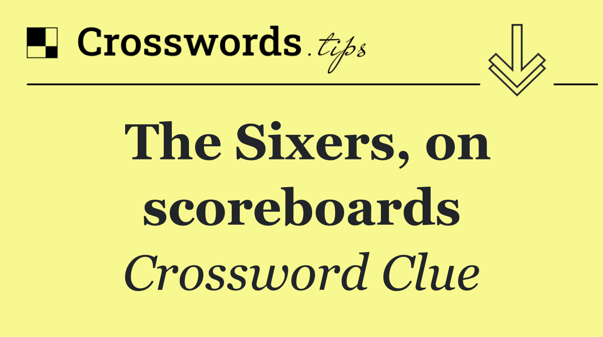 The Sixers, on scoreboards