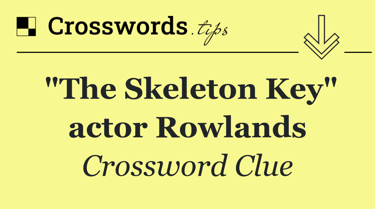 "The Skeleton Key" actor Rowlands